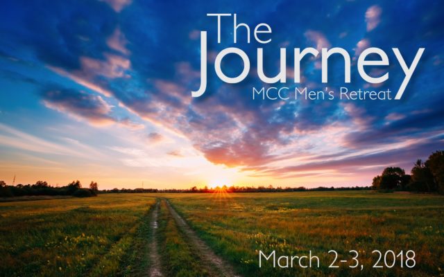 MCC Men’s Retreat – The Journey (March 2-3, 2018)